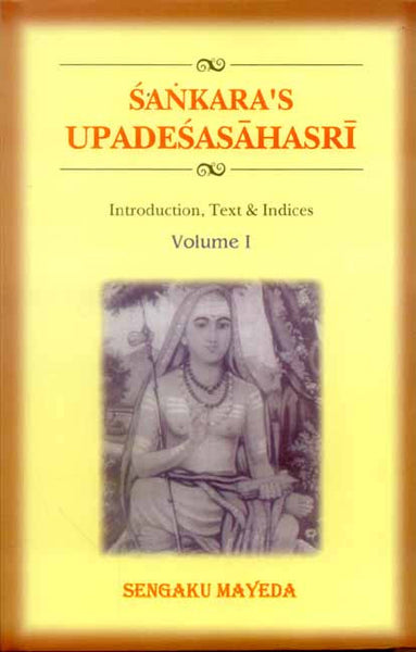 The Upadesasahasri of Sankara: 2 Volumes: Introduction, Text and Indices