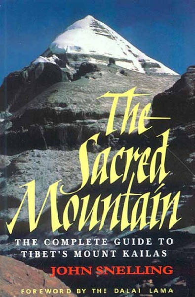 The Sacred Mountain: The Complete Guide to Tibet's Mount Kailas