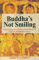 Buddha's Not Smiling: Uncovering Corruption at the Heart of Tibetan Buddhism Today