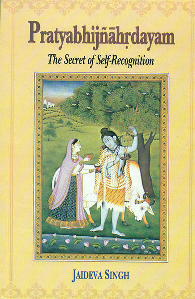 Pratyabhijnahrdayam: The Secret of Self-Recognition: Sanskrit text with English Translation, Notes and Introduction