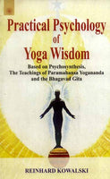 Practical Psychology of Yoga Wisdom: Based on Psychosynthesis, The Teachings of Paramahansa Yogananda and the Bhagavad Gita