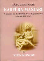 Karpura-Manjari of Raja-Cekhara: A Drama by the Indian Poet Rajacekhara (About 900 A.D.)