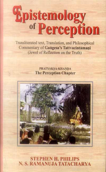 Epistemology of Perception: Transliterated text, Translation, and philosophical commentary of Gangesa's Tattvacintamani (Jewel of Reflection on the truth)