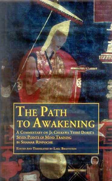 The Path to Awakening: A Commentary on Ja Chekawa Yeshe Dorje's Seven Points of Mind Training