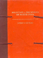 Solo Tabla Drumming of North India (2 Vols.): Its Repertoire, Styles and Performance Practices Vol.I Text