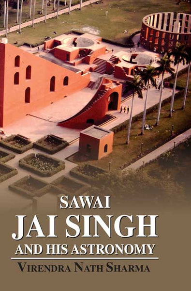 Sawai Jai Singh and His Astronomy