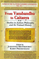 From Vasubandhu to Caitanya: Studies in Indian Philosophy and Its Textual History