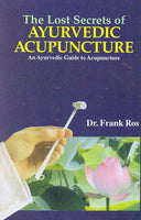 The Lost Secrets of Ayurvedic Acupuncture: An Ayurvedic Guide to Acupuncture
