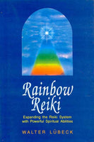 Rainbow Reiki: Expanding the Reiki System with Powerful Spiritual Abilities