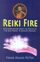 Reiki Fire: Information about the origins of the Reiki Power: A Complete Manual