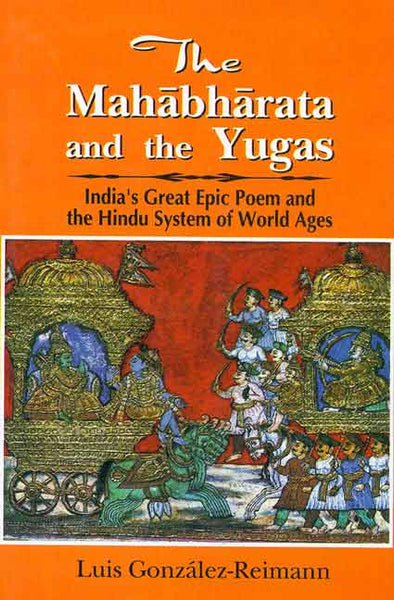The Mahabharata and the Yugas: India's Great Epic Poem and the Hindu System of World Ages