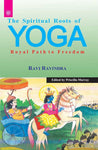 The Spiritual Roots of Yoga: Royal Path to Freedom