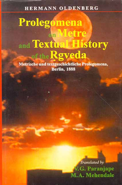 Prolegomena on Metre and Textual History of the Rgveda: Metrische und textgeschichtliche Prolegomena, Berlin, 1888