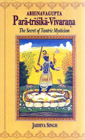 Para-trisika-Vivarana of Abhinavagupta: The Secret of Tantric Mysticism