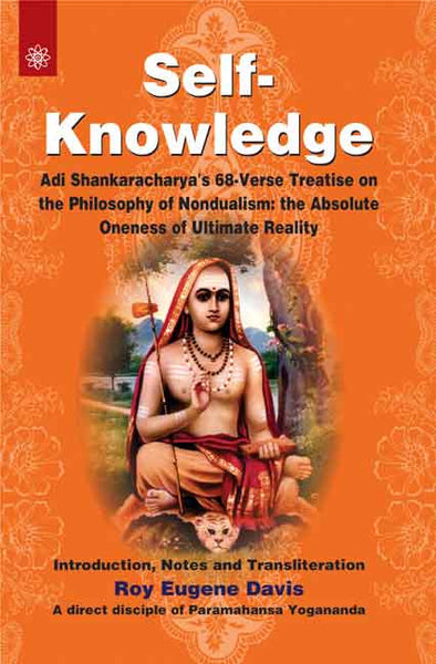 Self-Knowledge: Adi Shankaracharya's 68-Verse Treatise on the Philosophy of Nondualism: the Absolute Oneness of Ultimate Reality