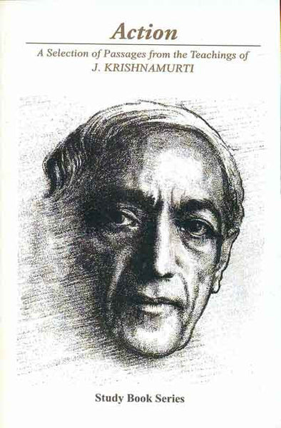 Action: A Selection of Passages from the Teachings of J. Krishnamurti