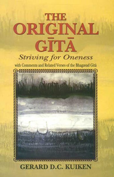 The Original Gita: Striving for Oneness with Comments and Related Verses of the Bhagavad Gita