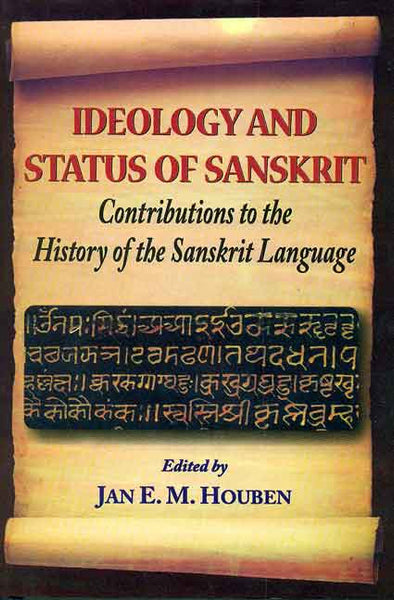 Ideology and Status of Sanskrit: Contributions to the History of the Sanskrit Language