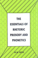The Essentials of Rhetoric Prosody and Phonetics: for Degree Classes of Indian Universities