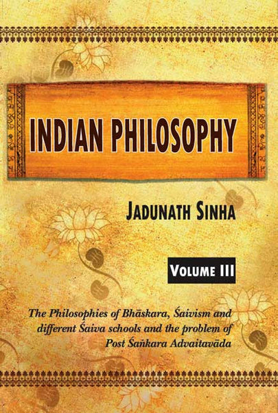 Indian Philosophy, Vol. 3: The Philosophies of Bhaskara, Saivism and different Saiva schools and the problem of Post Sankara Advaitavada