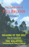 Healing of the Self: Using the Forces of Life: The Negatives Understanding the Powers of Darkness, Vol.7: The Notebooks of Paul Brunton