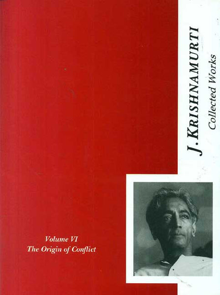 The Collected Works of J. Krishnamurti, Vol-6: The Origin of Conflict, 1949-1952