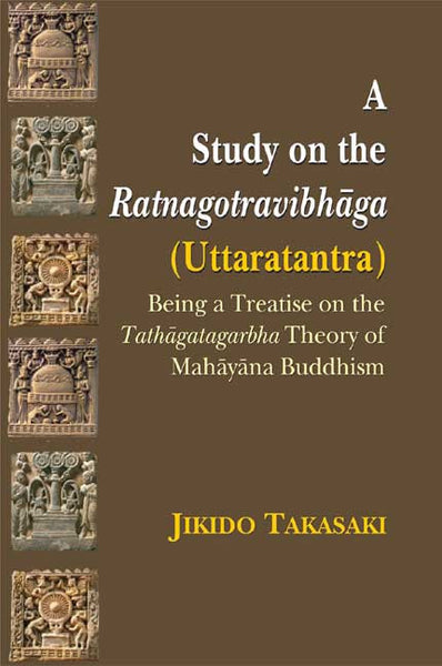 A Study on the Ratnagotravibhaga (Uttaratantra): Being a Treatise on the Tathagatagarbha Theory of Mahayana Buddhism
