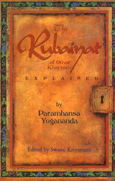 The Rubaiyat of Omar Khayyam Explained: Based on the first translation by Edward FritzGerald
