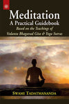 Meditation A Practical Guidebook: Based on the Teachings of Vedanta Bhagavad Gita and Yoga Sutras
