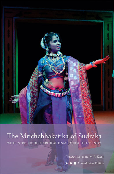 The Mrichchhakatika of Sudraka: With Introduction, Critical Essays and a Photo Essay