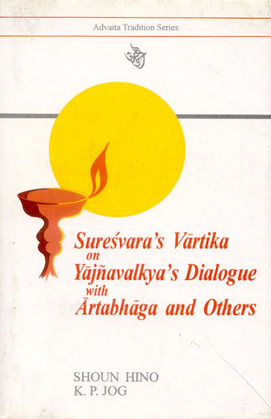 Suresvara's Vartika on Yajnavalkya's Dialogue: With Arthabhaga and Others