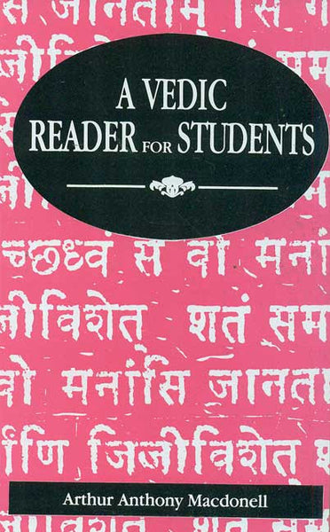A Vedic Reader for Students: Containing thirty hymns of the Rigveda in the original Samhita and Pada texts, with trans eration, translation, explanatory notes, introduction, vocabulary