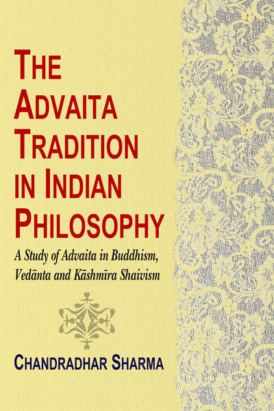 The Advaita Tradition in Indian Philosophy: A Study of Advaita in Buddhism, Vedanta and Kashmira Shaivism