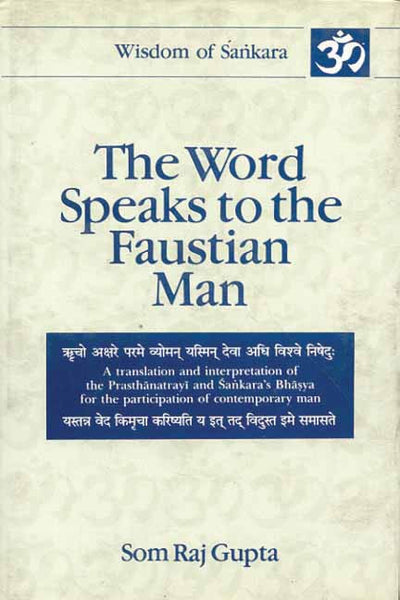 The Word Speaks to the Faustian Man: Volume 5 in 2 Parts: A translation and interpretation of the Prasthanatray and Sankara's Bhasya for the participation of contemporary man