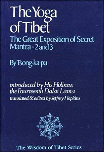 The Yoga of Tibet: The Great Exposition of Secret Mantra-2 and 3introduced by His holiness the fourteenth Dalai Lama translated & ed. by Jeffrey Hopkins