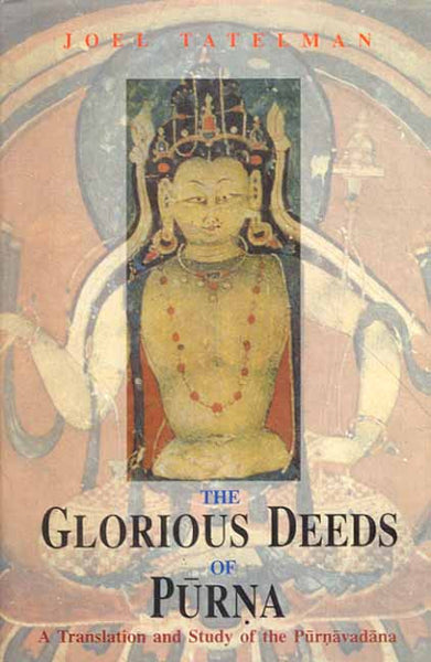 The Glorious Deeds of Purna: A Translation and Study of the Purnavadana