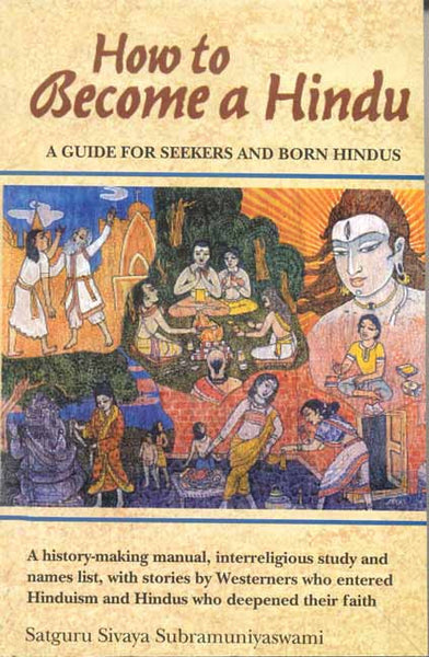 How to Become a Hindu: How To Indeed A History Making Manual Presenting An