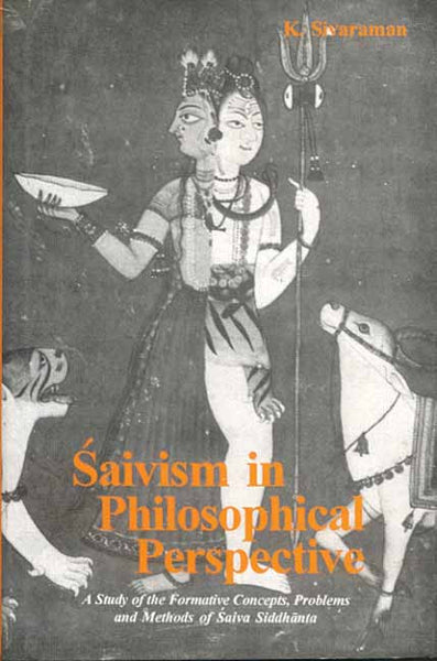 Saivism in Philosophical Perspective: A Study of the Formative Concepts, Problems and Methods of Saiva Siddhanta)