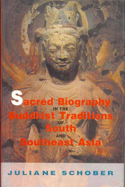 Sacred Biography in the Buddhist Traditions of South
