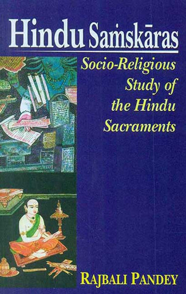 Hindu Samskaras: Socio-Religious Study of the Hindu Sacraments