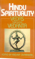 Hindu Spirituality (Vol. 1): Vedas Through Vedanta