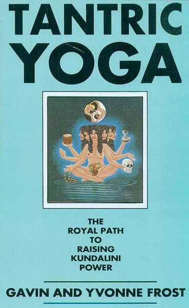 Tantric Yoga: The Royal Path to Raising Kundalini Power