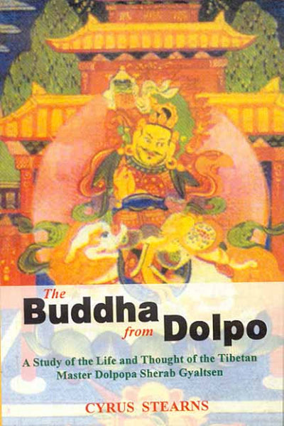 The Buddha from Dolpo: A Study of the Life and Thought of the Tibetan Master Dolpop a Sherab Gyaltsen