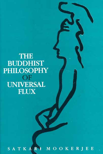 Buddhist Philosophy of Universal Flux: An Exposition of the Philosophy of Critical Realism as Expounded by the School of Dignaga