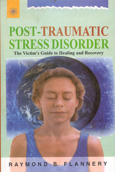 Post-Traumatic Stress Disorder: The Victim's Guide to Healing and Recovery