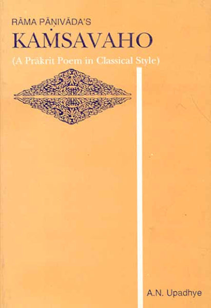 Kamsavaho Of Rama Panivada: A Prakrit Poem in Classical Style Text and Chaya Critically