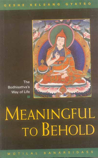 Meaningful to Behold: The Bodhisattva's Way of Life