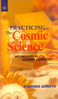 Practicing The Cosmic Science: Key Insignts in Modern Astrology
