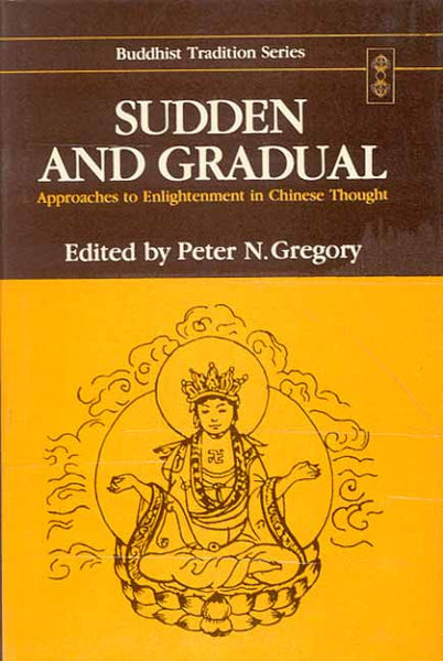 Sudden and Gradual: Approaches to Enlightenment in Chinese Thought