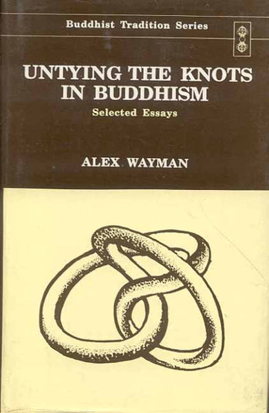 Untying the Knots in Buddhism: Selected Essays